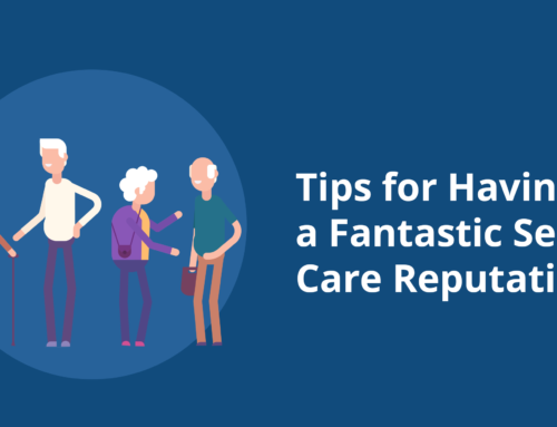 3 Tips for Having a Fantastic Senior Care Reputation